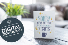 Load image into Gallery viewer, A greeting card featured on a black, wood coffee table. There’s a white planter in the background with a green plant. There’s also a gray sofa in the background with a white pillow. The card features the words “Sorry for all the sleepless nights.” The words &quot;digital download&quot; are featured in a circle on top of the image. 