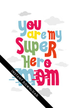 Load image into Gallery viewer, A close up of the card design with the words “instant download” over the top. The card features the words “You are my super hero mom.”