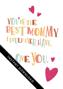 A close up of the card design with the words “instant download” over the top. The card features the words “you’re the best mommy I could ever have. I love you.”