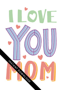 A close up of the card design with the words “instant download” over the top. The card features the words “I love you mom.”