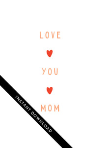A close up of the card design with the words “instant download” over the top. The card features the words “Love You Mom.”