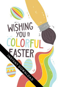 A close up of the card design with the words “instant download” over the top. The card features an illustrated paint brush and Easter eggs with the words “Wishing you a colorful Easter.”
