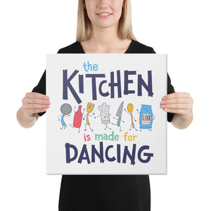 The Kitchen is Made for Dancing Canvas
