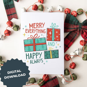 A Christmas card featured on top of some red and white Christmas decorations. The card has a white background with the words "Merry Everything and Happy Always." There are three illustrated Christmas gifts in light red, green and blue with patterns on them. The words "digital download" are on top of the image.