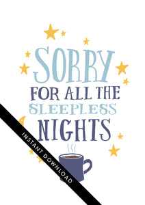 A close up of the card design with the words “instant download” over the top. The card features the words “Sorry for all the sleepless nights.”