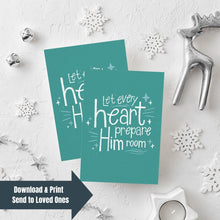 Load image into Gallery viewer, Two Christmas cards laying on a white background with white and silver Christmas decorations on the table. The card background color is teal with white lettering reading &quot;Let every heart prepare him room&quot; with stars and lines around the words. At the bottom of the image is an arrow with the words &quot;download &amp; print, send to loved ones.&quot;