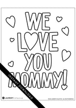 Load image into Gallery viewer, An image showing the coloring page. The letters and design are featured with open space to be able to be coloured in. The coloring page features the words “We Love You Mommy!” 